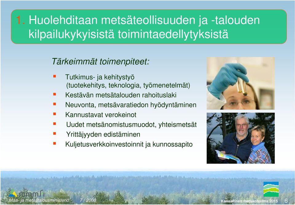 rahoituslaki Neuvonta, metsävaratiedon hyödyntäminen Kannustavat verokeinot Uudet metsänomistusmuodot,