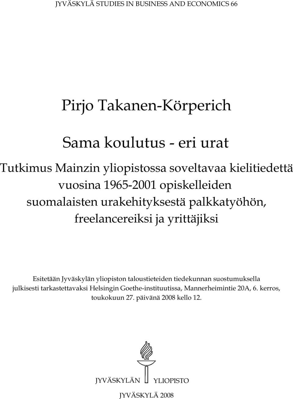 freelancereiksi ja yrittäjiksi Esitetään Jyväskylän yliopiston taloustieteiden tiedekunnan suostumuksella julkisesti