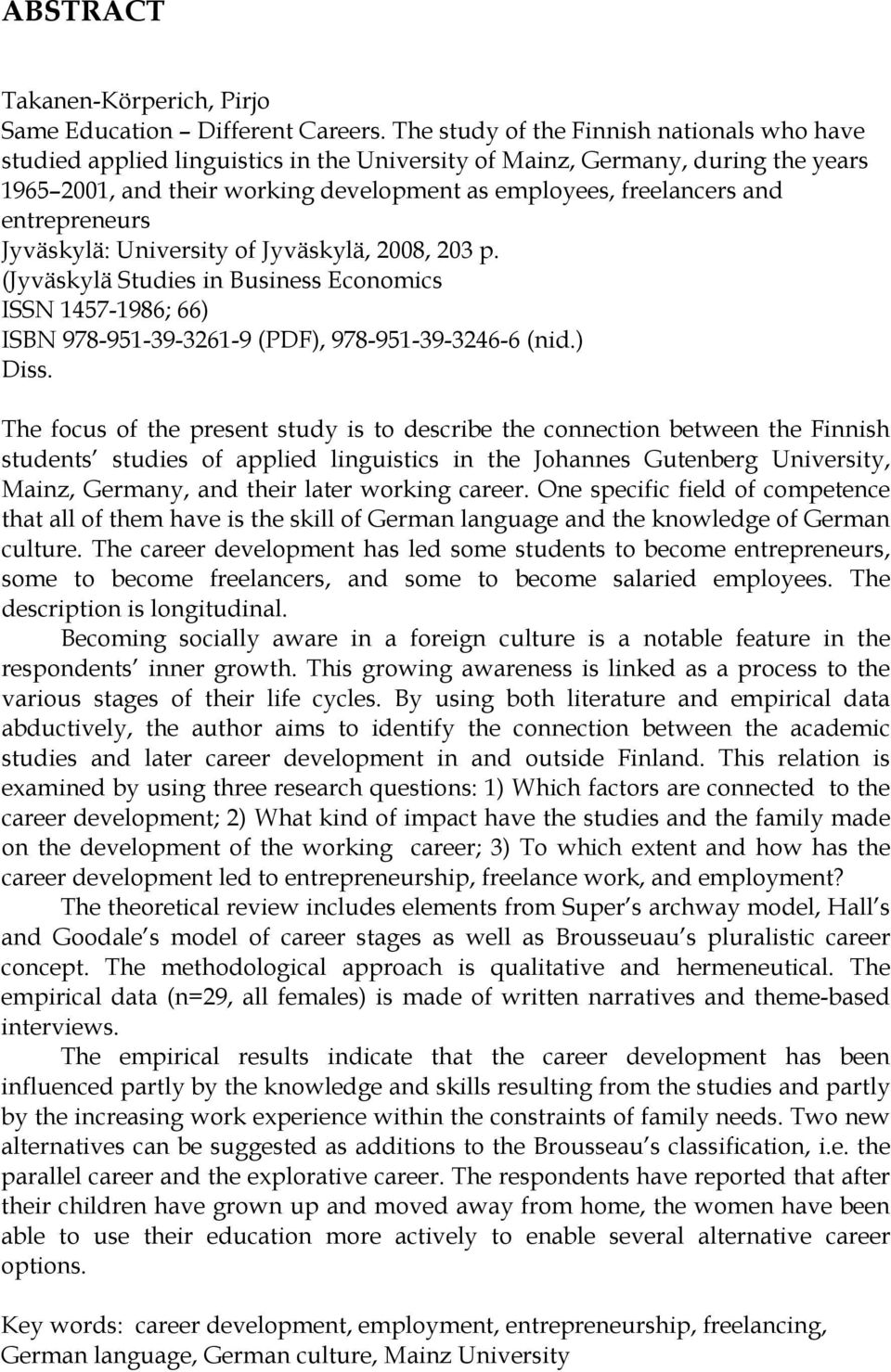 entrepreneurs Jyväskylä: University of Jyväskylä, 2008, 203 p. (Jyväskylä Studies in Business Economics ISSN 1457-1986; 66) ISBN 978-951-39-3261-9 (PDF), 978-951-39-3246-6 (nid.) Diss.