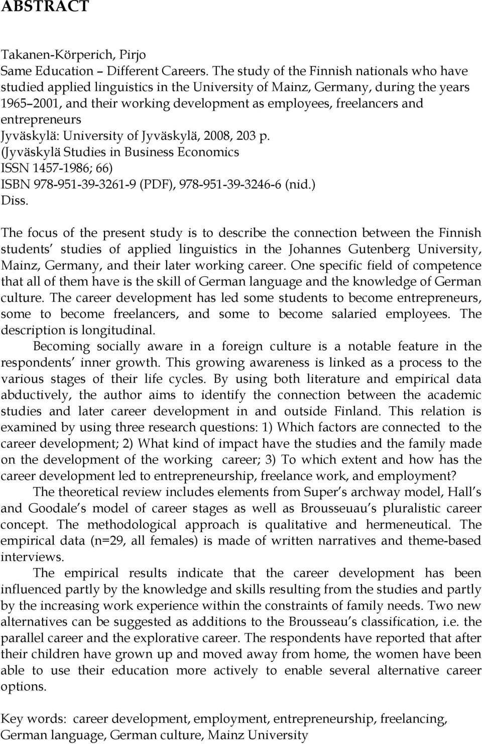 entrepreneurs Jyväskylä: University of Jyväskylä, 2008, 203 p. (Jyväskylä Studies in Business Economics ISSN 1457-1986; 66) ISBN 978-951-39-3261-9 (PDF), 978-951-39-3246-6 (nid.) Diss.