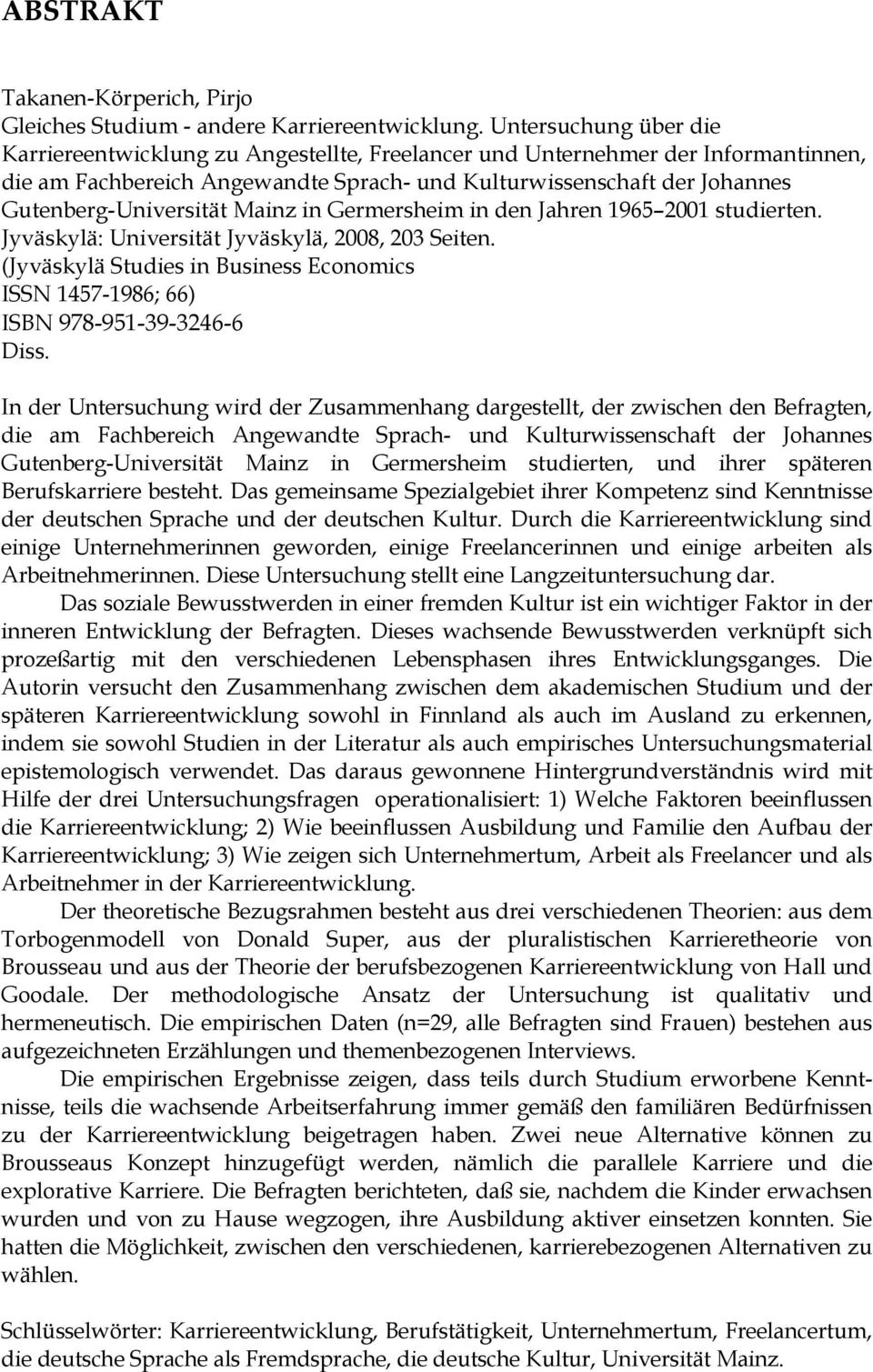 Gutenberg-Universität Mainz in Germersheim in den Jahren 1965 2001 studierten. Jyväskylä: Universität Jyväskylä, 2008, 203 Seiten.