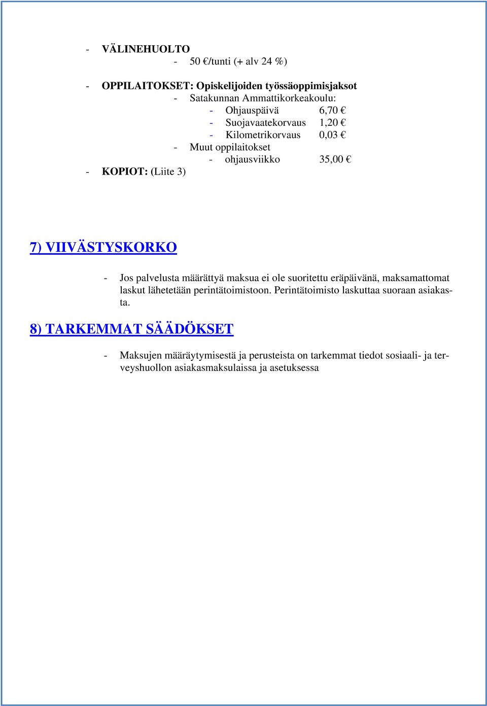 palvelusta määrättyä maksua ei ole suoritettu eräpäivänä, maksamattomat laskut lähetetään perintätoimistoon.
