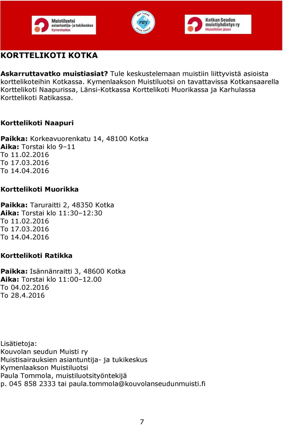 Korttelikoti Naapuri Paikka: Korkeavuorenkatu 14, 48100 Kotka Aika: Torstai klo 9 11 To 11.02.2016 To 17.03.2016 To 14.04.