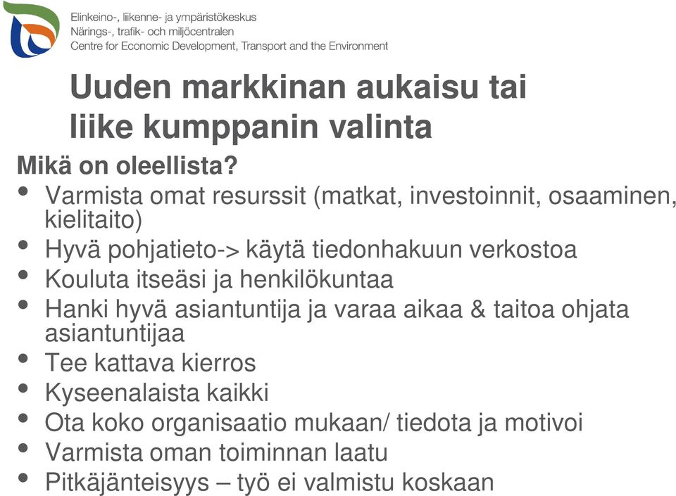 verkostoa Kouluta itseäsi ja henkilökuntaa Hanki hyvä asiantuntija ja varaa aikaa & taitoa ohjata asiantuntijaa