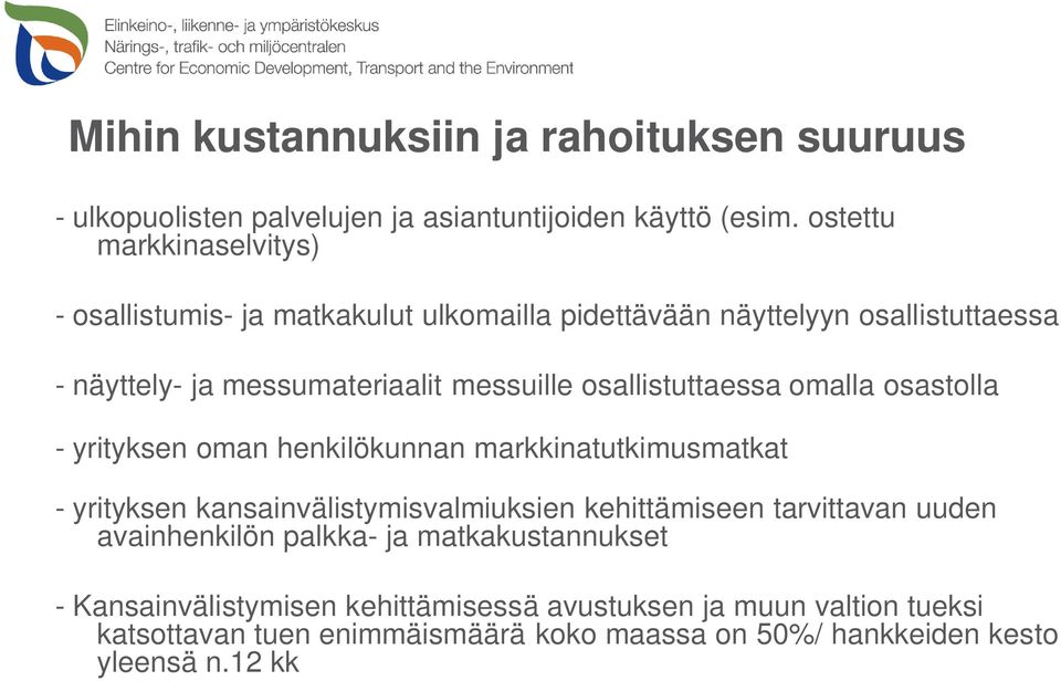 osallistuttaessa omalla osastolla - yrityksen oman henkilökunnan markkinatutkimusmatkat - yrityksen kansainvälistymisvalmiuksien kehittämiseen