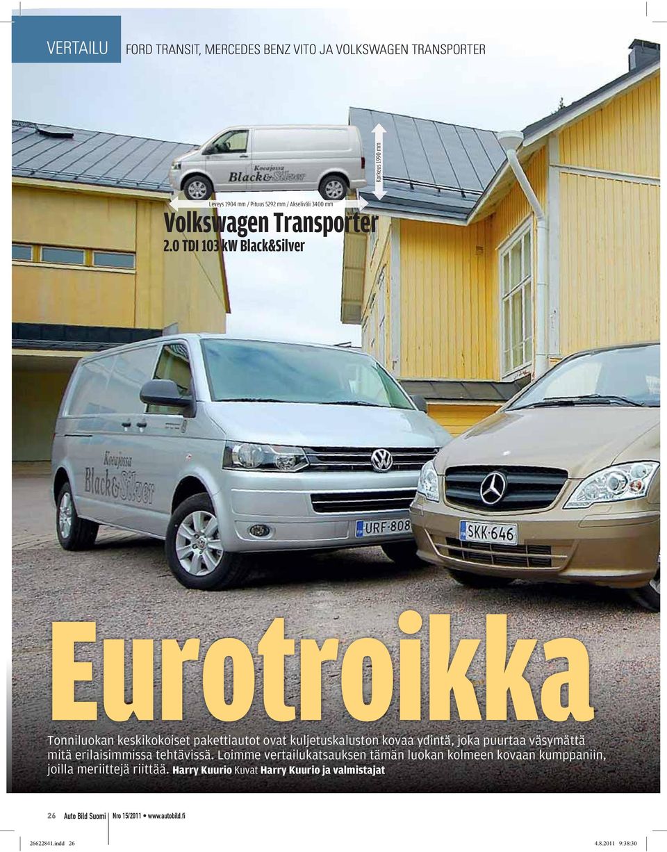 0 TDI 103 kw Black&Silver Eurotroikka Tonniluokan keskikokoiset pakettiautot ovat kuljetuskaluston kovaa ydintä, joka puurtaa