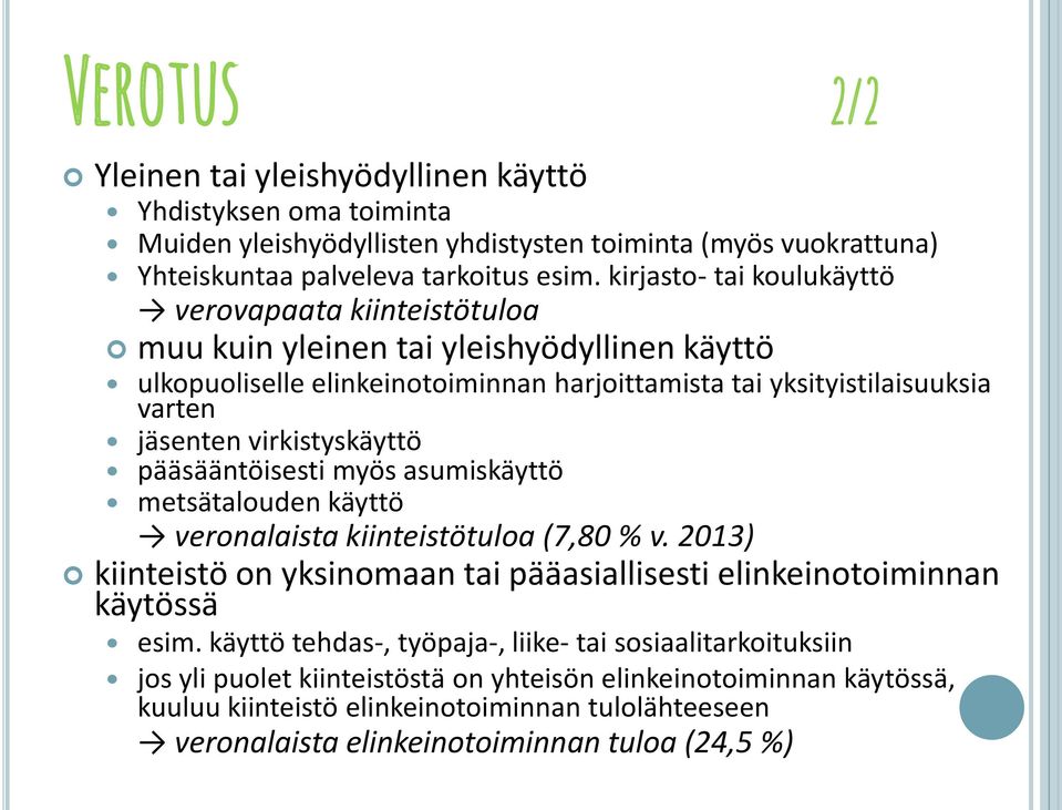 virkistyskäyttö pääsääntöisesti myös asumiskäyttö metsätalouden käyttö veronalaista kiinteistötuloa (7,80 % v. 2013) kiinteistö on yksinomaan tai pääasiallisesti elinkeinotoiminnan käytössä esim.