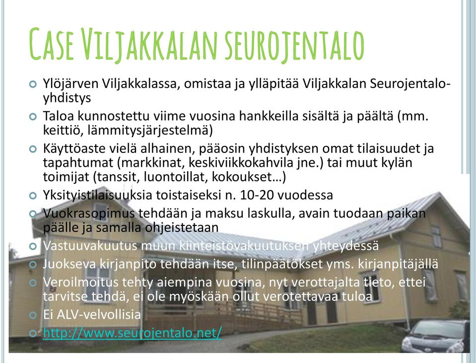 ) tai muut kylän toimijat (tanssit, luontoillat, kokoukset ) Yksityistilaisuuksia toistaiseksi n.