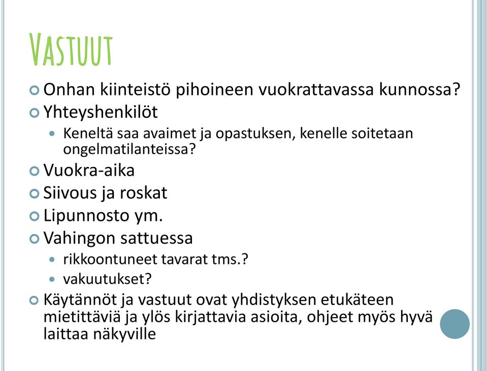 Vuokra-aika Siivous ja roskat Lipunnosto ym. Vahingon sattuessa rikkoontuneet tavarat tms.