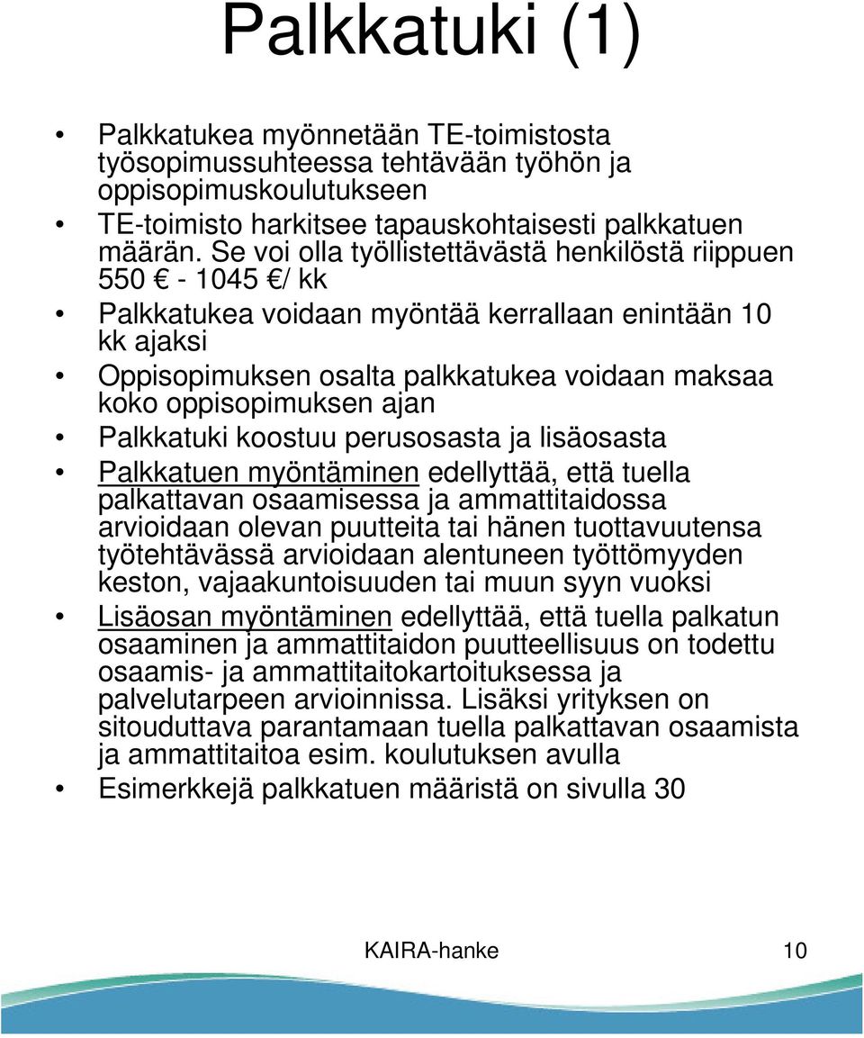 Palkkatuki koostuu perusosasta ja lisäosasta Palkkatuen myöntäminen edellyttää, että tuella palkattavan osaamisessa ja ammattitaidossa arvioidaan olevan puutteita tai hänen tuottavuutensa