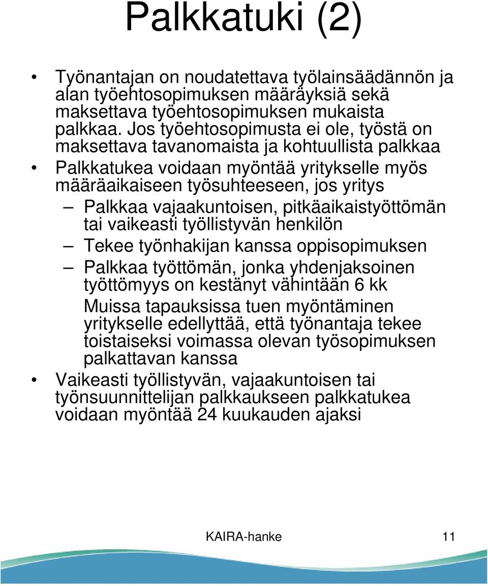 pitkäaikaistyöttömän tai vaikeasti työllistyvän henkilön Tekee työnhakijan kanssa oppisopimuksen Palkkaa työttömän, jonka yhdenjaksoinen työttömyys on kestänyt vähintään 6 kk Muissa tapauksissa tuen