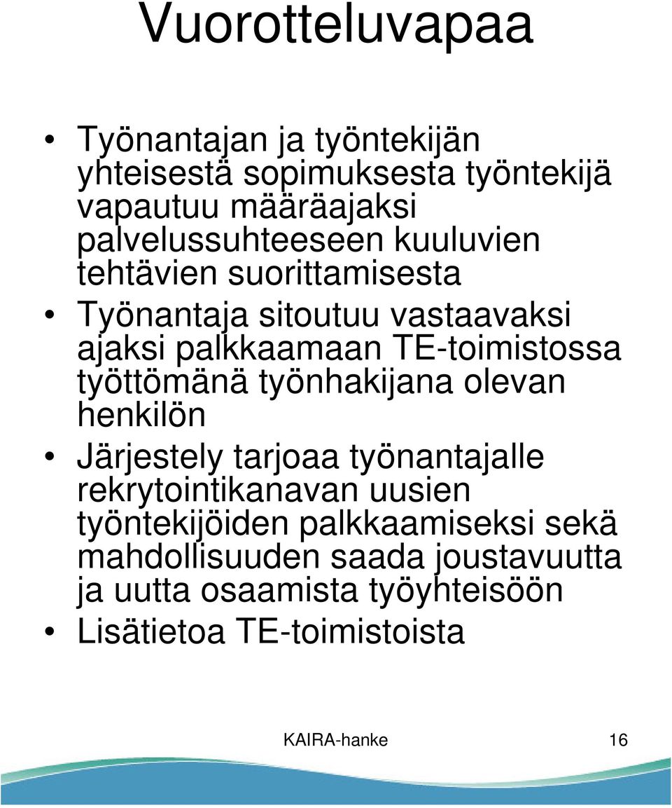 TE-toimistossa työttömänä työnhakijana olevan henkilön Järjestely tarjoaa työnantajalle rekrytointikanavan uusien