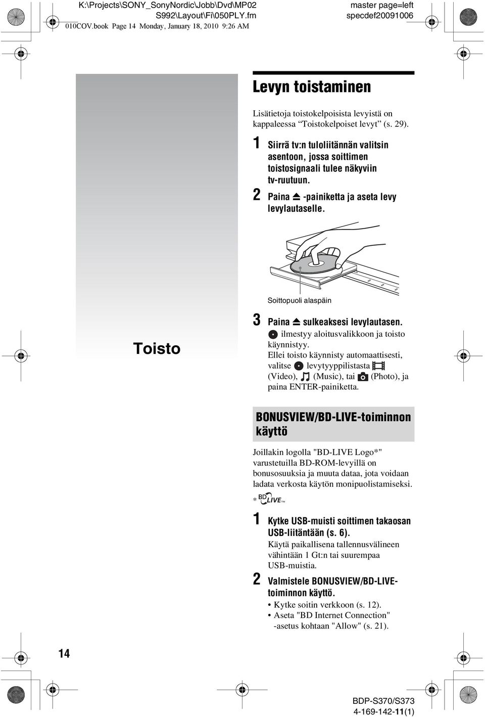 Soittopuoli alaspäin Toisto 3 Paina Z sulkeaksesi levylautasen. ilmestyy aloitusvalikkoon ja toisto käynnistyy.