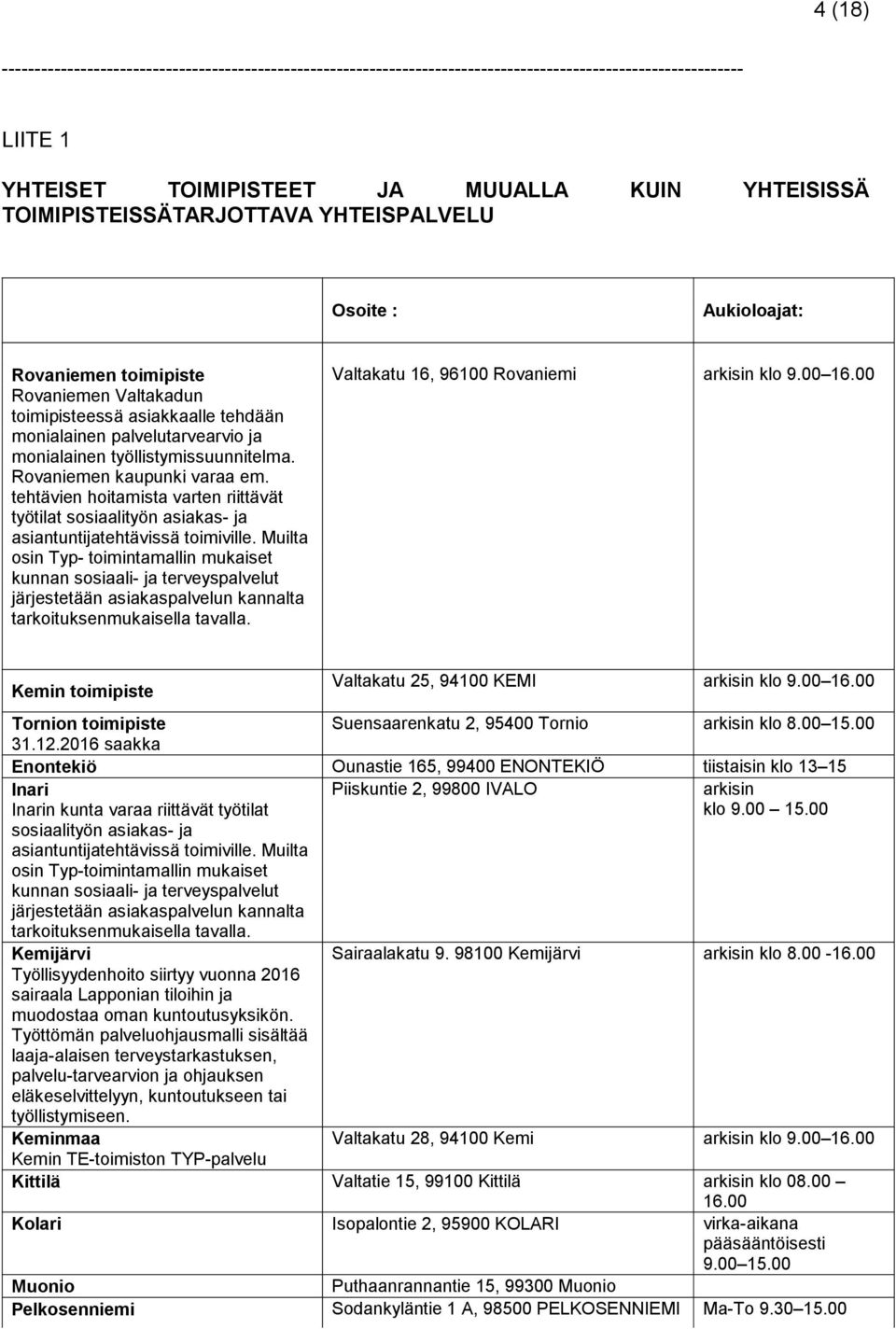 työllistymissuunnitelma. Rovaniemen kaupunki varaa em. tehtävien hoitamista varten riittävät työtilat sosiaalityön asiakas- ja asiantuntijatehtävissä toimiville.