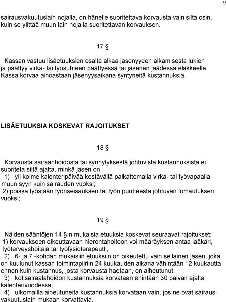 Kassa korvaa ainoastaan jäsenyysaikana syntyneitä kustannuksia.