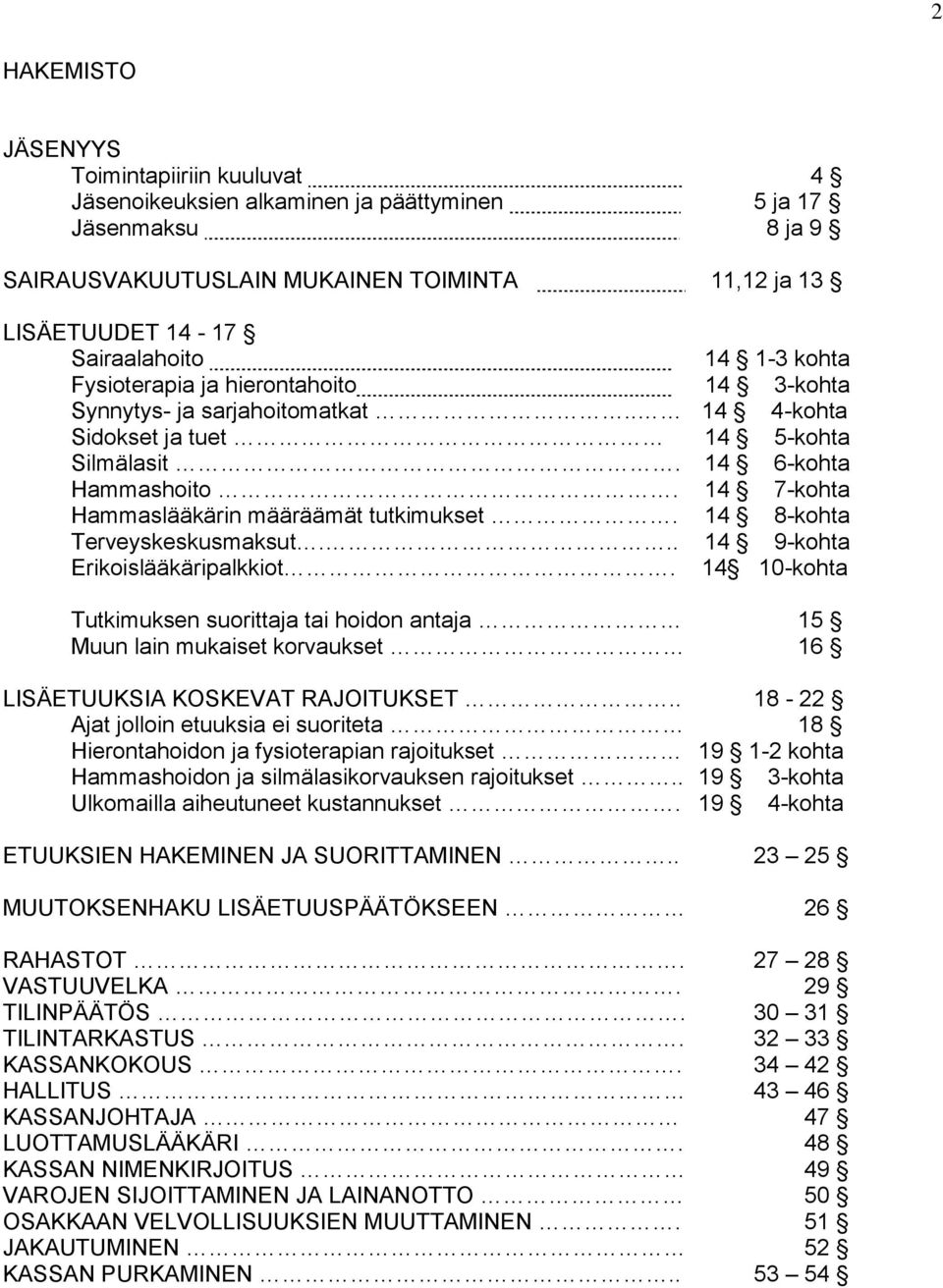 14 7-kohta Hammaslääkärin määräämät tutkimukset. 14 8-kohta Terveyskeskusmaksut... 14 9-kohta Erikoislääkäripalkkiot.