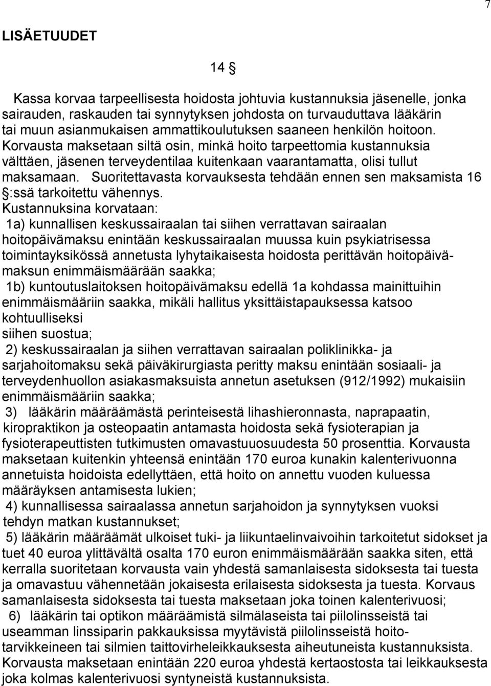 Suoritettavasta korvauksesta tehdään ennen sen maksamista 16 :ssä tarkoitettu vähennys.