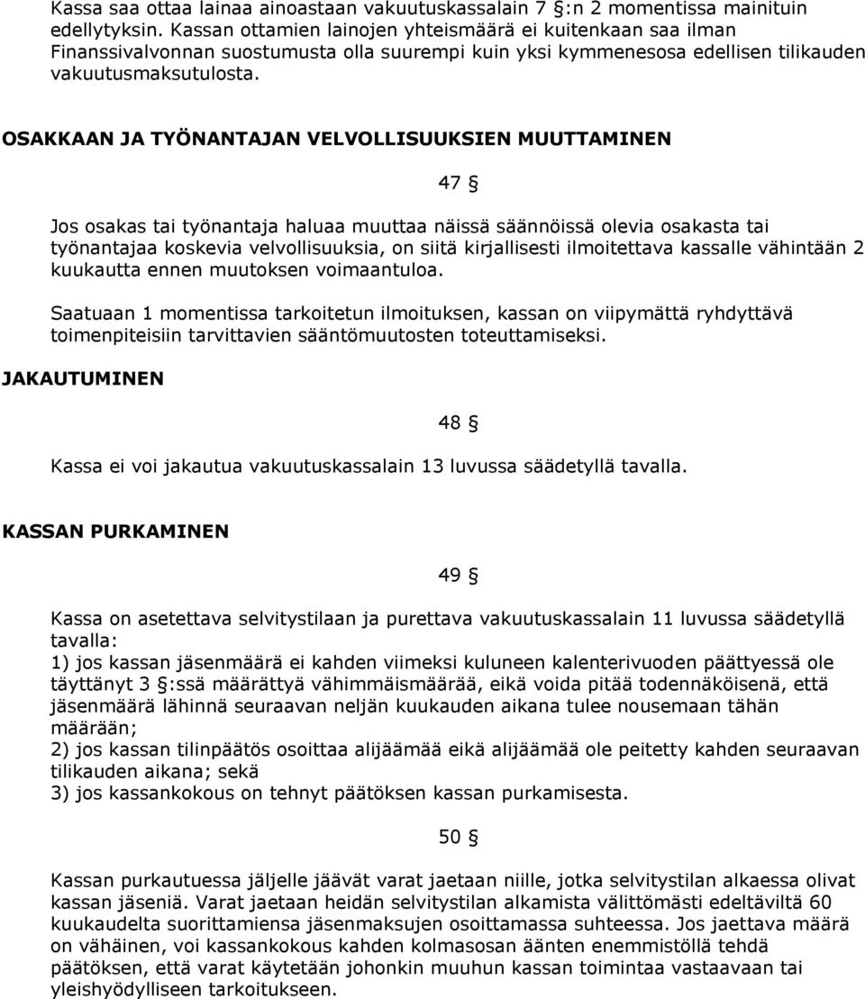 OSAKKAAN JA TYÖNANTAJAN VELVOLLISUUKSIEN MUUTTAMINEN 47 Jos osakas tai työnantaja haluaa muuttaa näissä säännöissä olevia osakasta tai työnantajaa koskevia velvollisuuksia, on siitä kirjallisesti