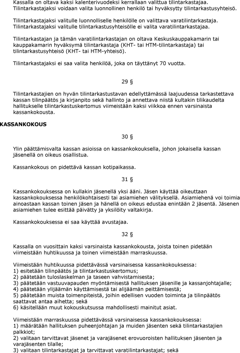 Tilintarkastajan ja tämän varatilintarkastajan on oltava Keskuskauppakamarin tai kauppakamarin hyväksymä tilintarkastaja (KHT- tai HTM-tilintarkastaja) tai tilintarkastusyhteisö (KHT- tai