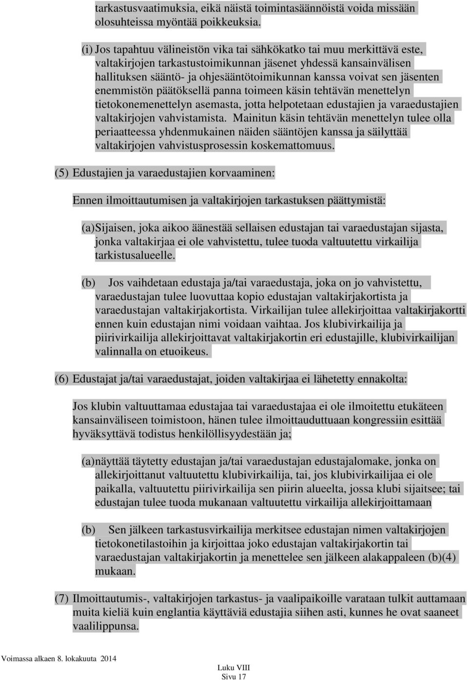 sen jäsenten enemmistön päätöksellä panna toimeen käsin tehtävän menettelyn tietokonemenettelyn asemasta, jotta helpotetaan edustajien ja varaedustajien valtakirjojen vahvistamista.