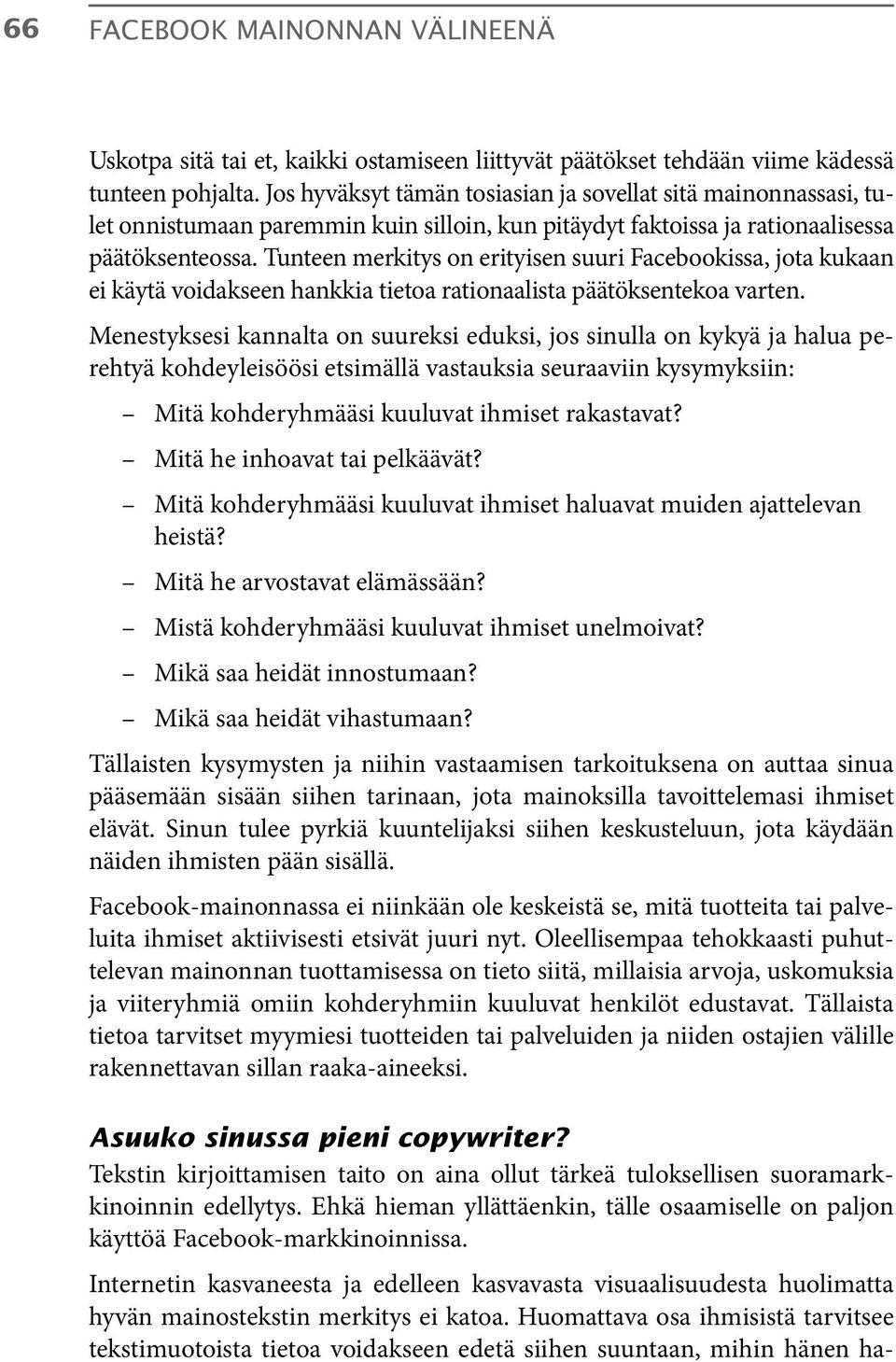 Tunteen merkitys on erityisen suuri Facebookissa, jota kukaan ei käytä voidakseen hankkia tietoa rationaalista päätöksentekoa varten.