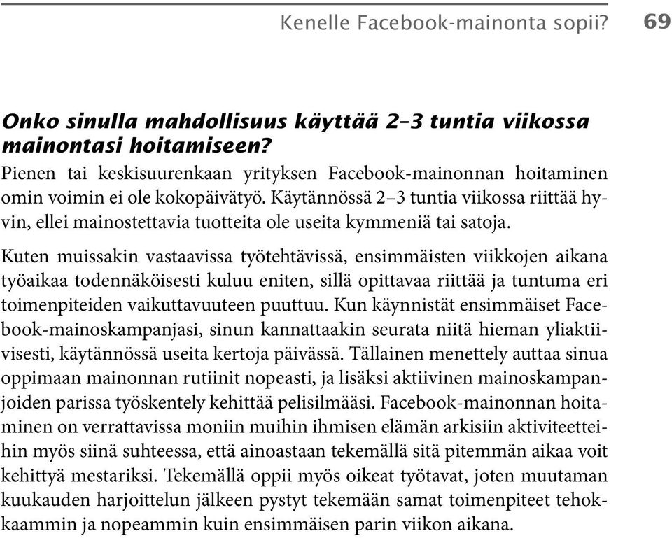 Käytännössä 2 3 tuntia viikossa riittää hyvin, ellei mainostettavia tuotteita ole useita kymmeniä tai satoja.