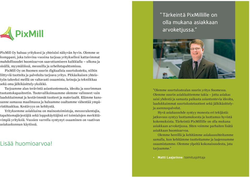 PixMill Oy on Suomen suurin digitaalisia suurtulosteita, niihin liittyviä tuotteita ja palveluita tarjoava yritys.