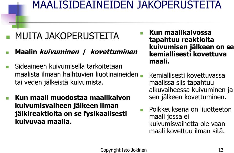 Kun maali muodostaa maalikalvon kuivumisvaiheen jälkeen ilman jälkireaktioita on se fysikaalisesti kuivuvaa maalia.