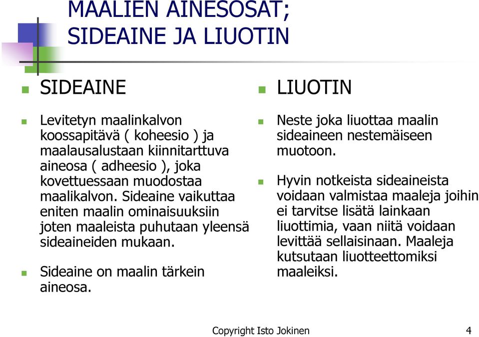 Sideaine on maalin tärkein aineosa. LIUOTIN Neste joka liuottaa maalin sideaineen nestemäiseen muotoon.