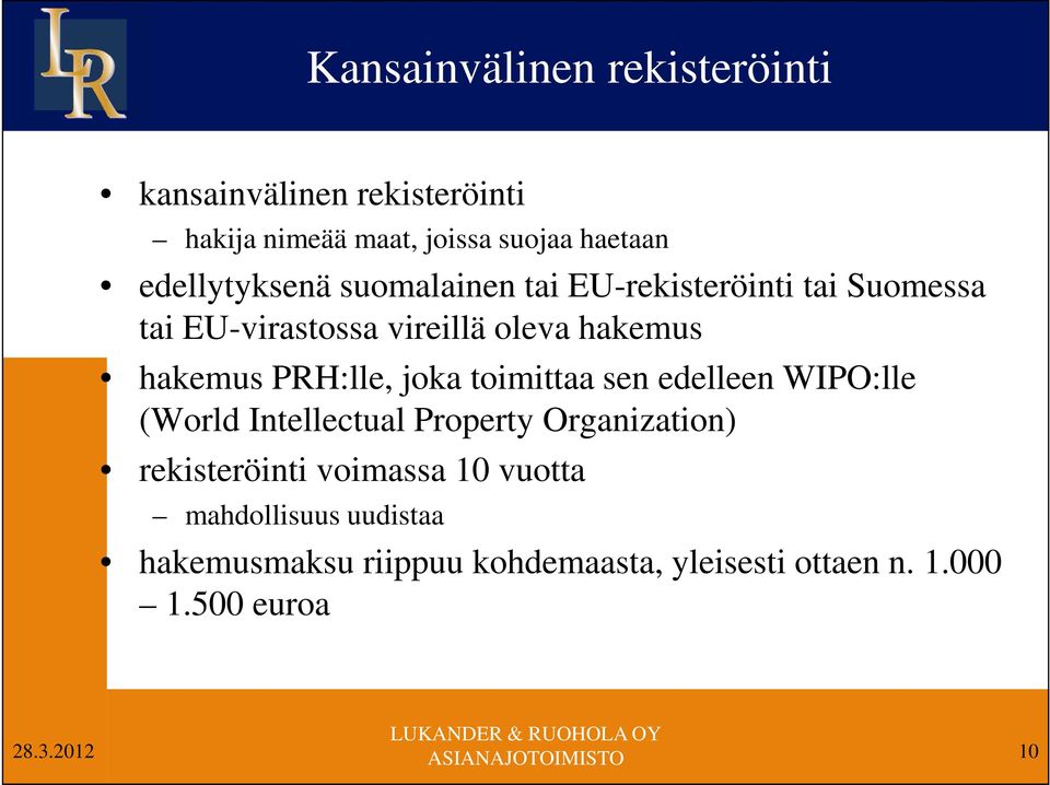 hakemus PRH:lle, joka toimittaa sen edelleen WIPO:lle (World Intellectual Property Organization)