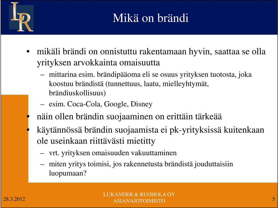 Coca-Cola, Google, Disney näin ollen brändin suojaaminen on erittäin tärkeää käytännössä brändin suojaamista ei pk-yrityksissä kuitenkaan ole