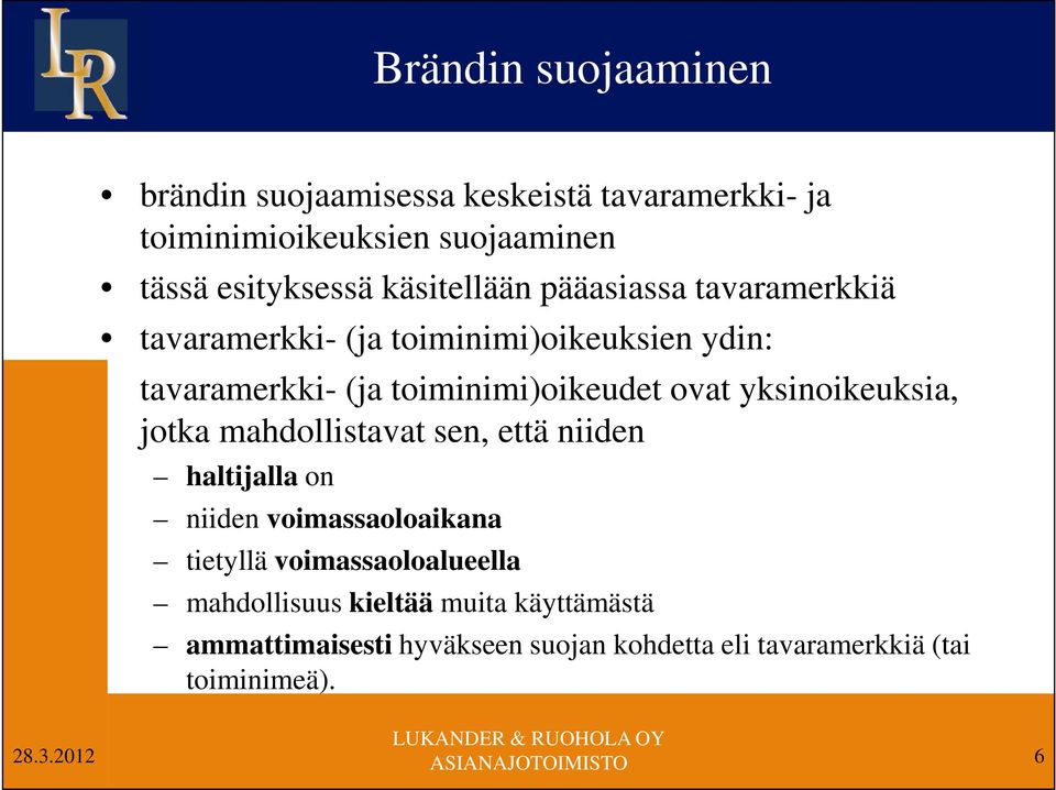 yksinoikeuksia, jotka mahdollistavat sen, että niiden haltijalla on niiden voimassaoloaikana tietyllä voimassaoloalueella