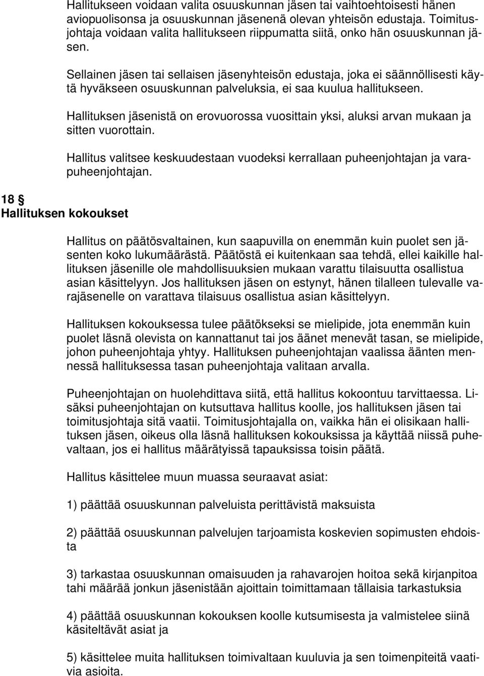 Sellainen jäsen tai sellaisen jäsenyhteisön edustaja, joka ei säännöllisesti käytä hyväkseen osuuskunnan palveluksia, ei saa kuulua hallitukseen.