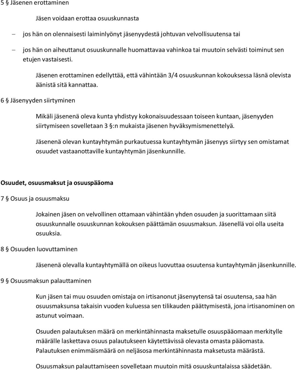 6 Jäsenyyden siirtyminen Mikäli jäsenenä oleva kunta yhdistyy kokonaisuudessaan toiseen kuntaan, jäsenyyden siirtymiseen sovelletaan 3 :n mukaista jäsenen hyväksymismenettelyä.