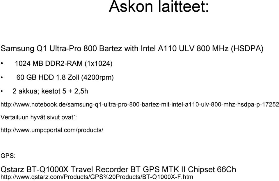 de/samsung-q1-ultra-pro-800-bartez-mit-intel-a110-ulv-800-mhz-hsdpa-p-17252 Vertailuun hyvät sivut ovat :