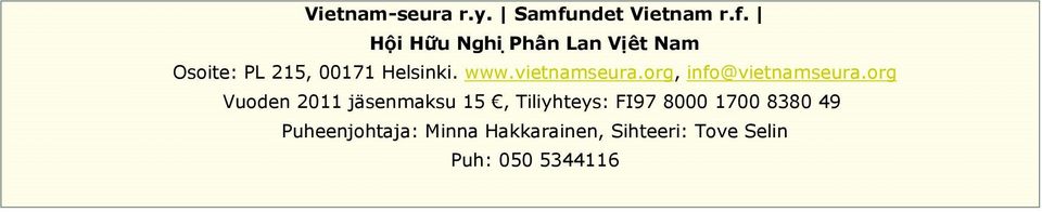 Hội Hữu Nghị Phần Lan Vịêt Nam Osoite: PL 215, 00171 Helsinki. www.