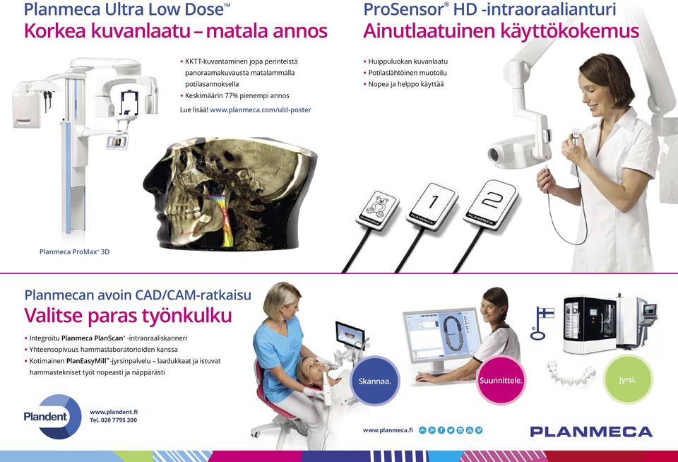 com/uld-poster Planmeca ProMax 3D Planmecan avoin CAD/CAM-ratkaisu Valitse paras työnkulku Integroitu Planmeca PlanScan -intraoraaliskanneri Yhteensopivuus hammaslaboratorioiden