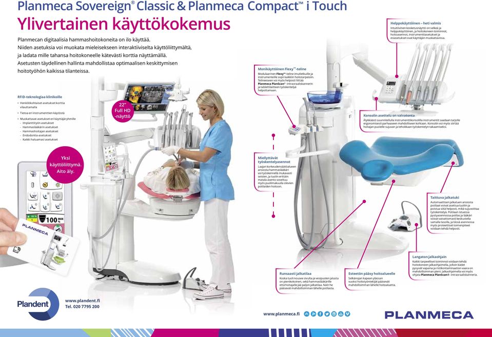 Asetusten täydellinen hallinta mahdollistaa optimaalisen keskittymisen hoitotyöhön kaikissa tilanteissa.