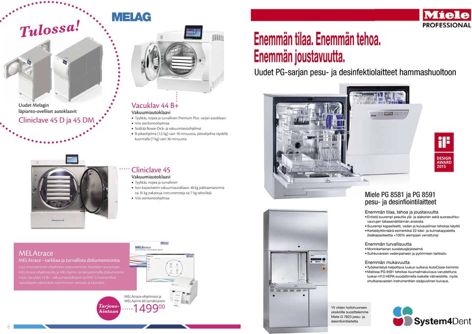 Premium Plus -sarjan autoklaavi Viisi sterilointiohjelmaa Sisältää Bowie-Dick- ja vakuumi testiohjelmat B-pikaohjelma (1,5 kg) vain 18 minuuttia, yleisohjelma täydellä kuormalla (7 kg) vain 36