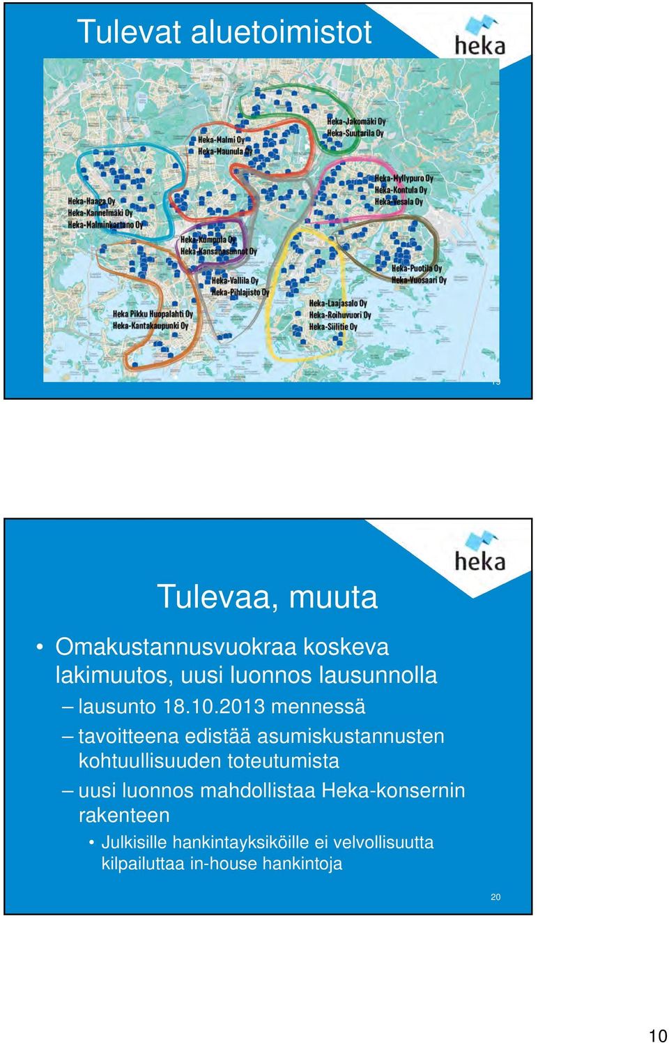 2013 mennessä tavoitteena edistää asumiskustannusten kohtuullisuuden toteutumista