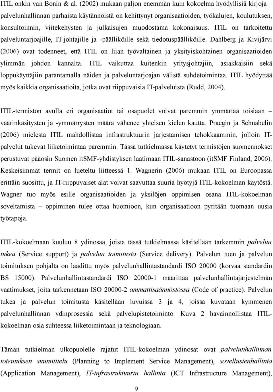julkaisujen muodostama kokonaisuus. ITIL on tarkoitettu palveluntarjoajille, IT-johtajille ja -päälliköille sekä tiedotuspäälliköille.