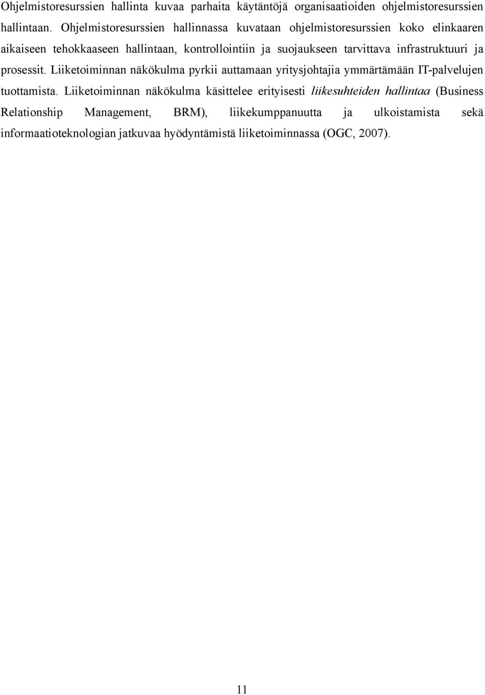 tarvittava infrastruktuuri ja prosessit. Liiketoiminnan näkökulma pyrkii auttamaan yritysjohtajia ymmärtämään IT-palvelujen tuottamista.