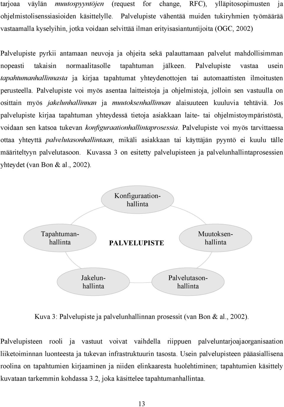 palauttamaan palvelut mahdollisimman nopeasti takaisin normaalitasolle tapahtuman jälkeen.