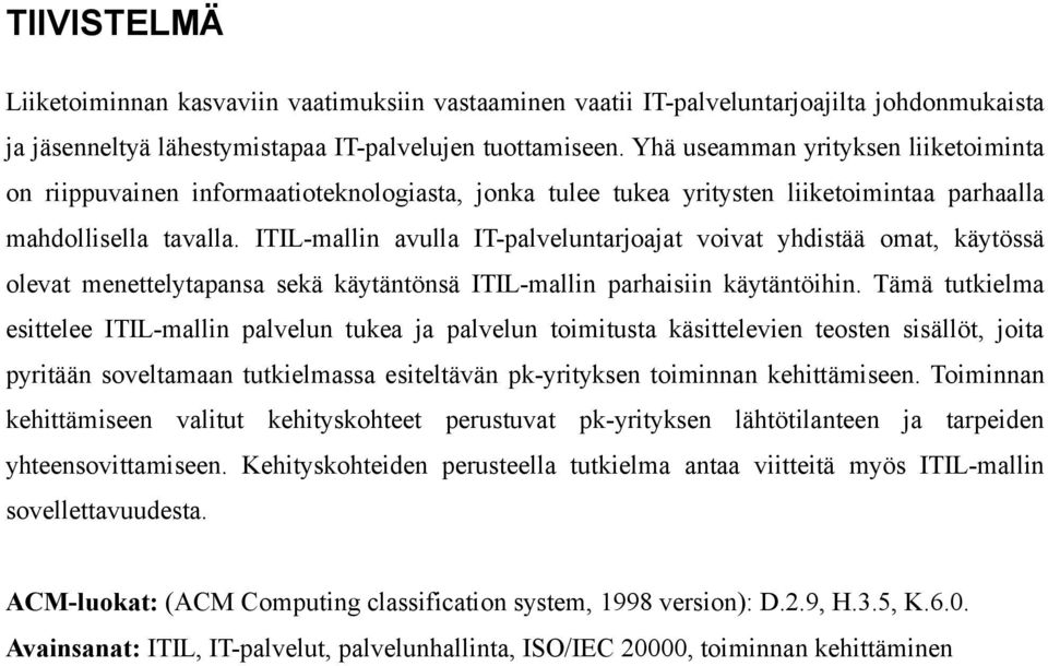 ITIL-mallin avulla IT-palveluntarjoajat voivat yhdistää omat, käytössä olevat menettelytapansa sekä käytäntönsä ITIL-mallin parhaisiin käytäntöihin.