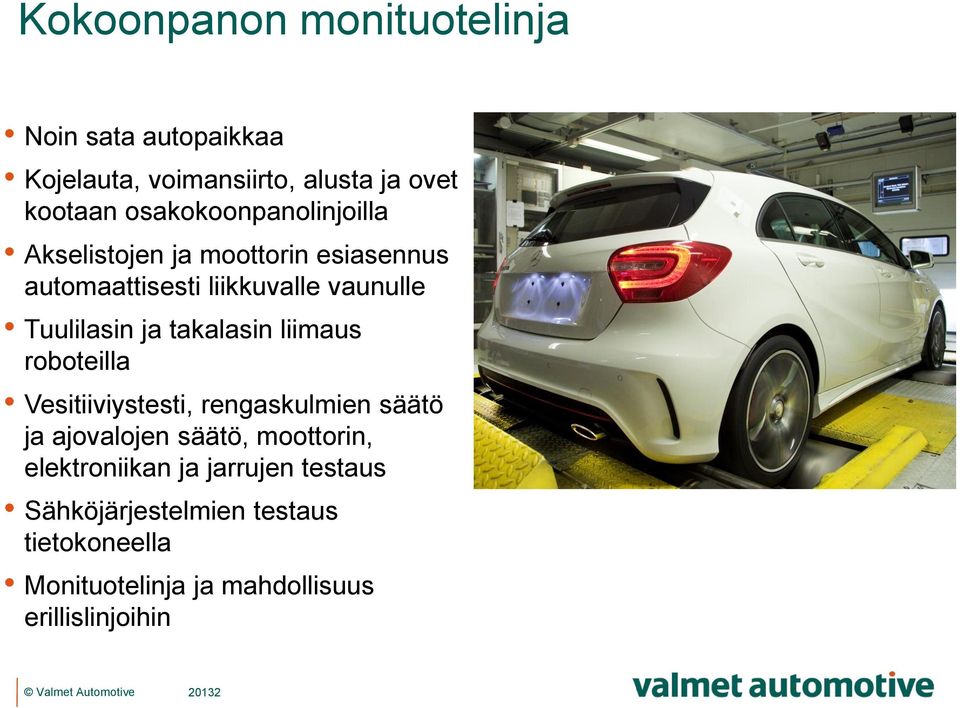 ja takalasin liimaus roboteilla Vesitiiviystesti, rengaskulmien säätö ja ajovalojen säätö, moottorin,