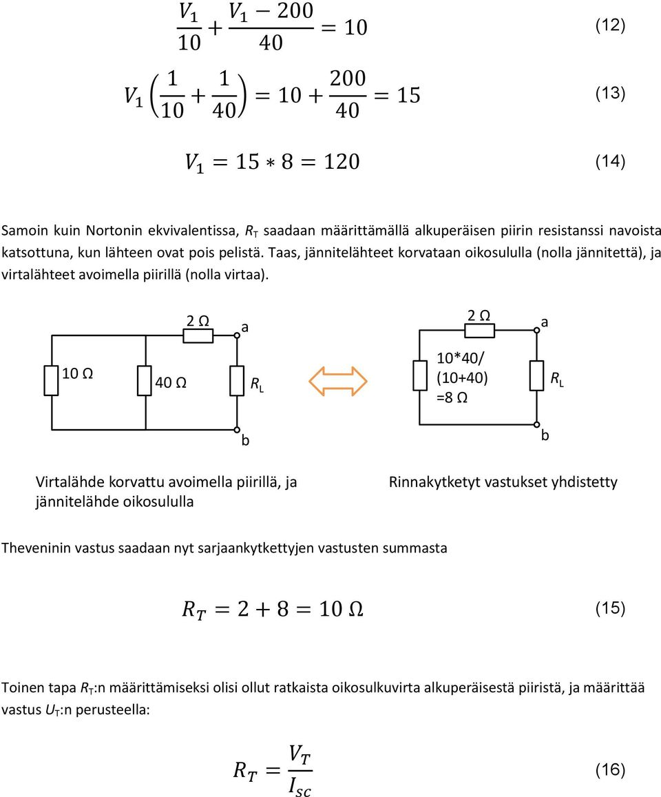 10 Ω 40 Ω 10*40/ (1040) =8 Ω Virtlähde korvttu voimell piirillä, j jännitelähde oikosulull Rinnkytketyt vstukset yhdistetty Theveninin vstus