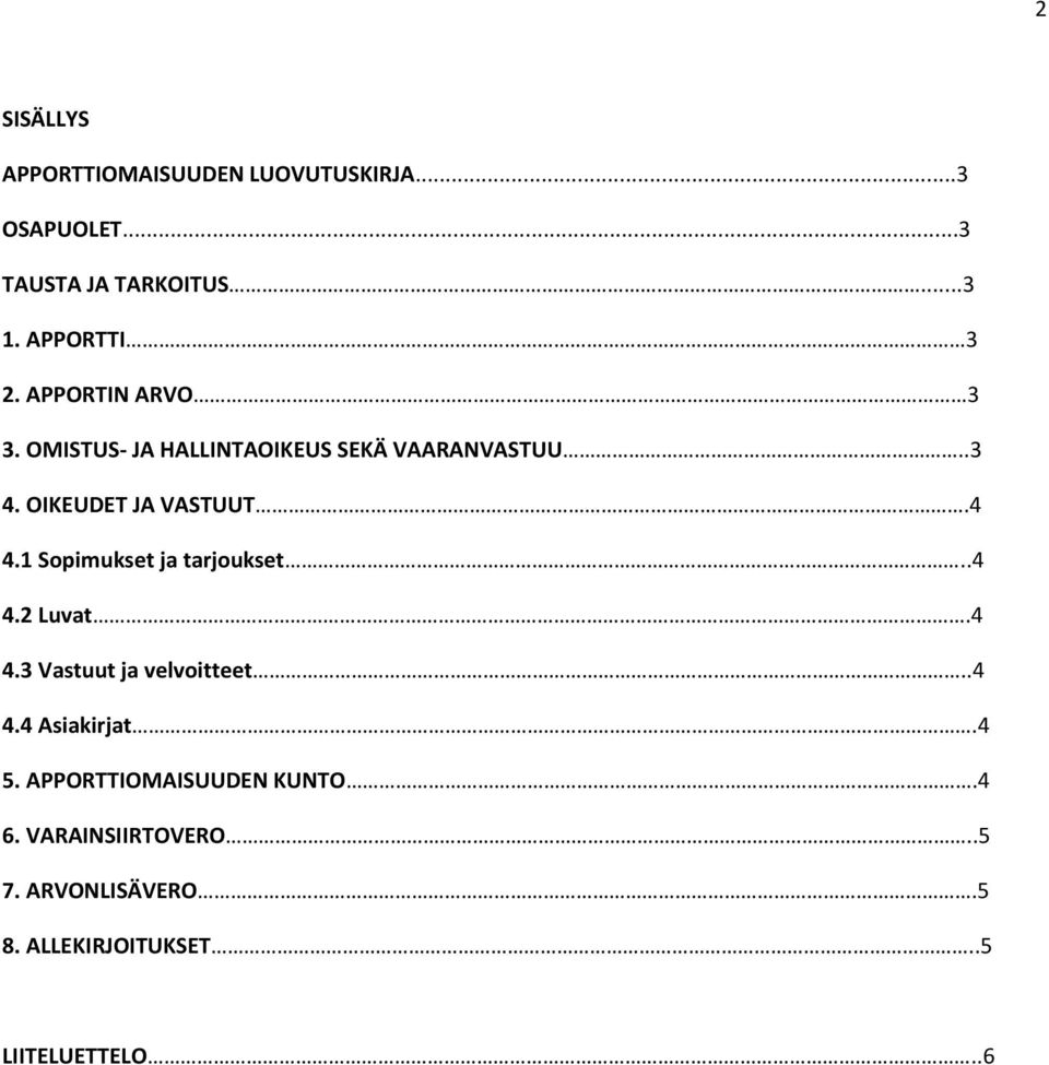 OIKEUDET JA VASTUUT.4 4.1 Sopimukset ja tarjoukset..4 4.2 Luvat.4 4.3 Vastuut ja velvoitteet..4 4.4 Asiakirjat.