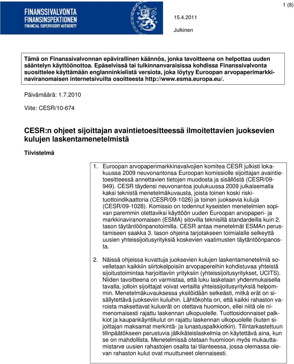 http://www.esma.europa.eu/. Päivämäärä: 1.7.2010 Viite: CESR/10-674 CESR:n ohjeet sijoittajan avaintietoesitteessä ilmoitettavien juoksevien kulujen laskentamenetelmistä Tiivistelmä 1.