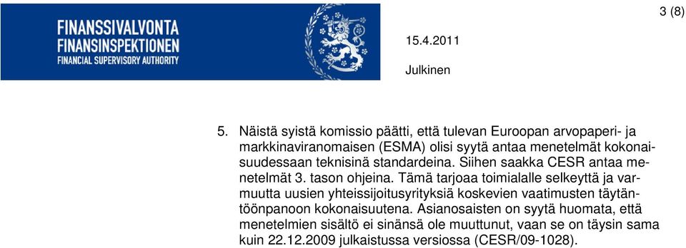 kokonaisuudessaan teknisinä standardeina. Siihen saakka CESR antaa menetelmät 3. tason ohjeina.