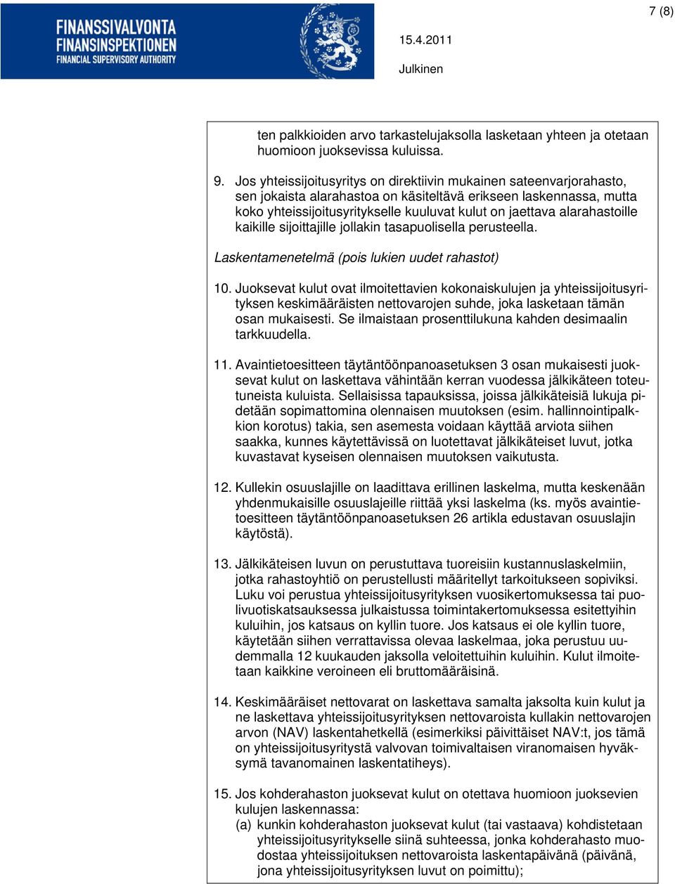 alarahastoille kaikille sijoittajille jollakin tasapuolisella perusteella. Laskentamenetelmä (pois lukien uudet rahastot) 10.